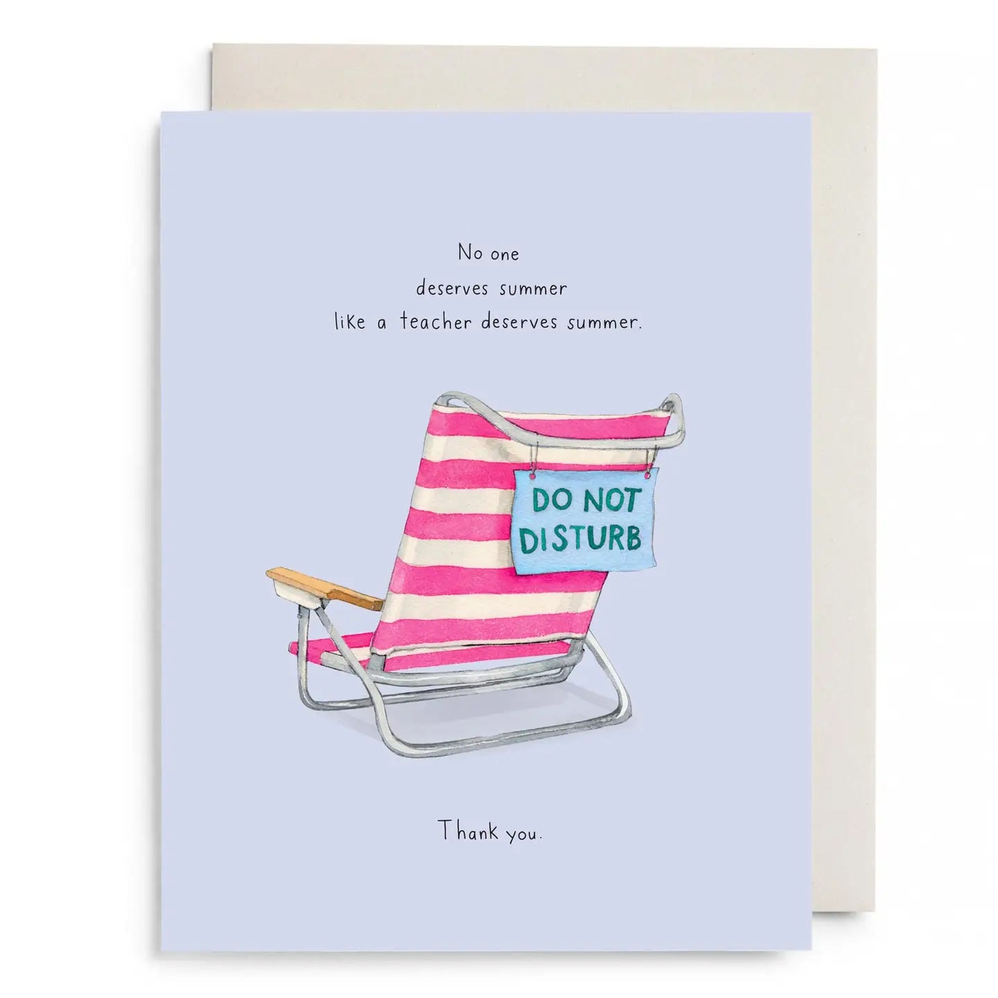 Greeting card with a pink and white striped beach chair with the sign 'Do Not Disturb' hanging from the back of the chair and humorous message on a light purple background that reads 'No one deserves summer like a teacher deserves summer. Thank you.'
