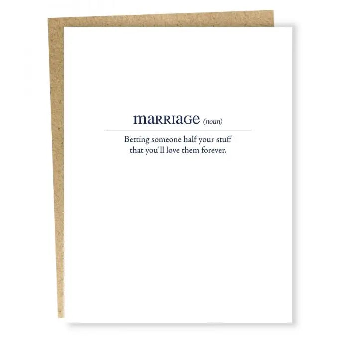 White card with black text:  Marriage (noun)- betting someone half stuff that you'll love them forever
