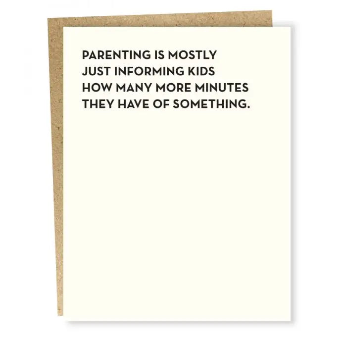 White card with Black Text that reads: 
 Parenting is mostly just informing kids how many more minutes they have of something
