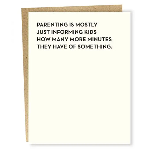 White card with Black Text that reads: 
 Parenting is mostly just informing kids how many more minutes they have of something