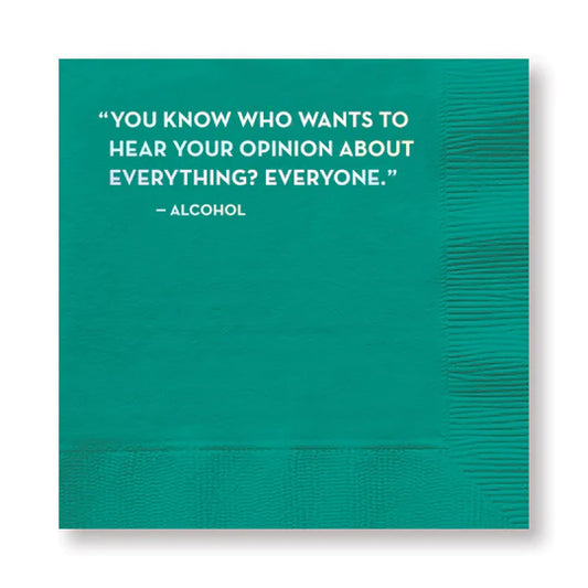 Teal Cocktail Napkinw with words ' You Know who wants to hear  your opinion about everything?  Everyone. - alcohol