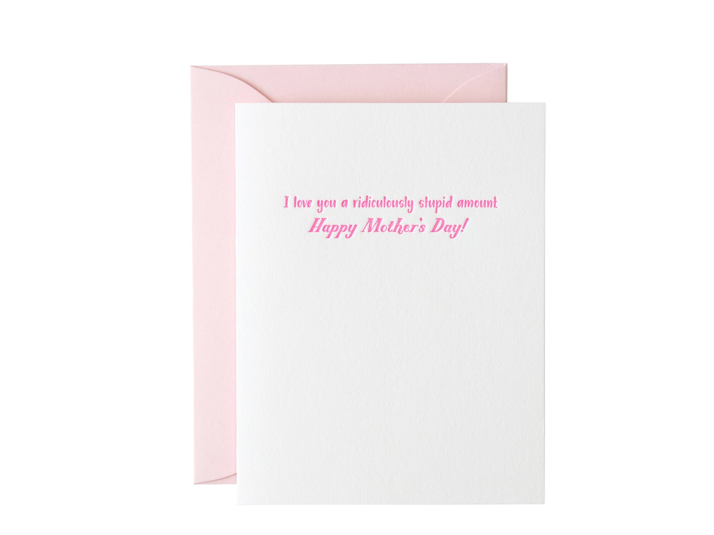 Mother's day Greeting card with pink text on a white background that reads "I love you a ridiculously stupid amount, Happy Mother's Day" accompanied by a pink envelope.