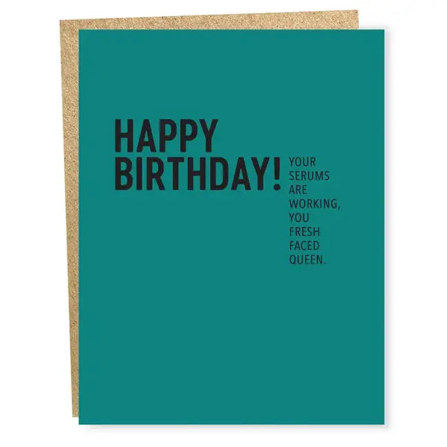Dark Teal Single Card with  black text that states:  Happy Birthday! Your serums are working you fresh faced queen