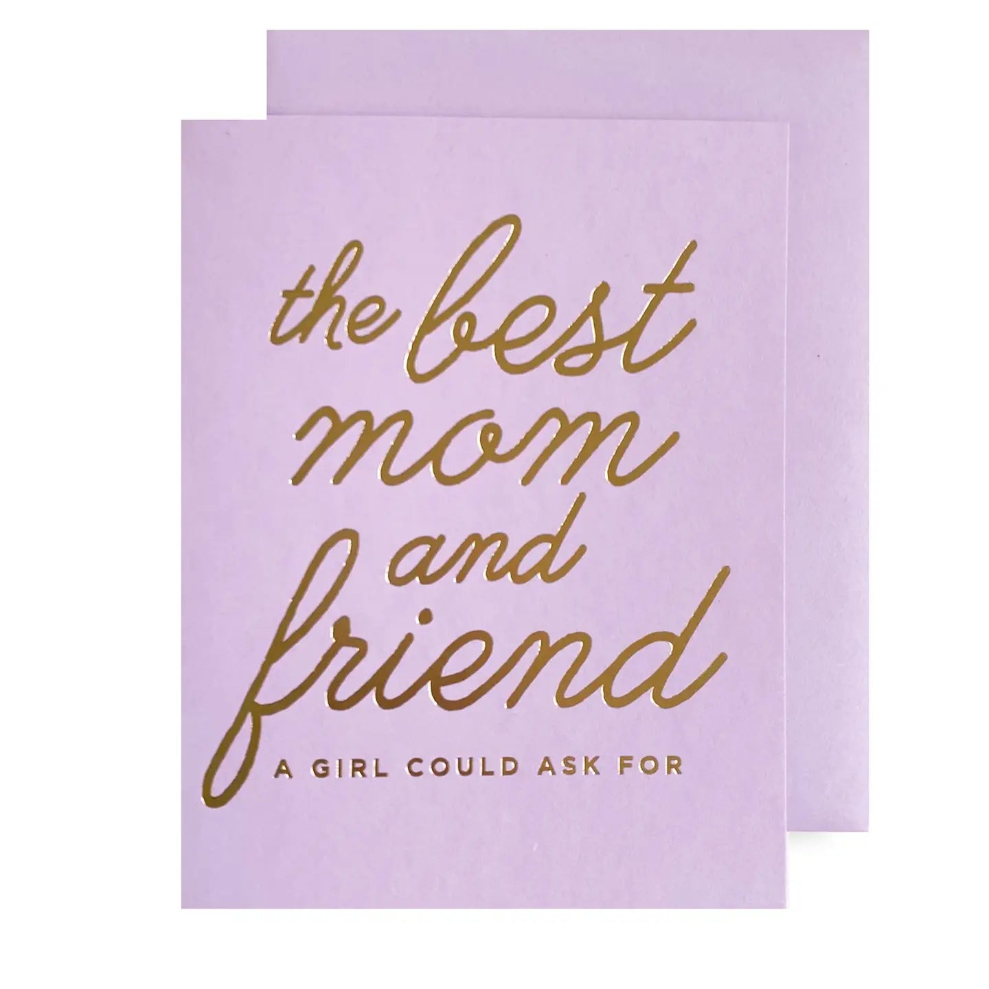 Lilac greeting card with gold foiled lettering in a cursive design that reads "the best mom and friend a girl could ask for" with matching lilac envelope included
