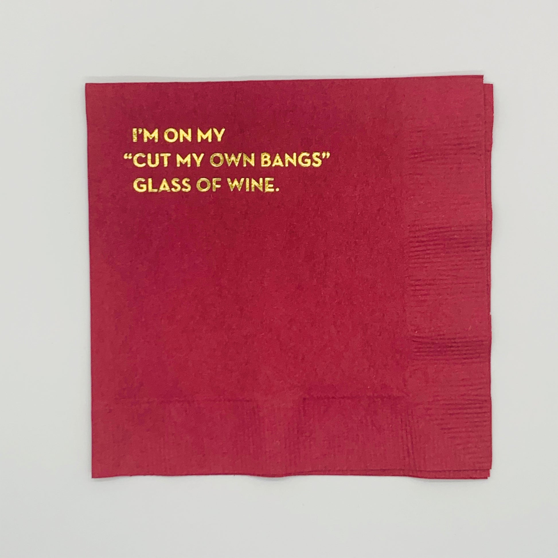 Cocktail Napkin (Maroon with Gold Foil Text) I'm on my "Cut My Own Bangs" Glass of Wine.