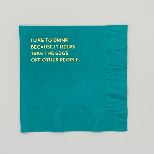 Teal Cocktail Napkin with Gold Font:  I Like to Drink because it helps take the edge off other people.