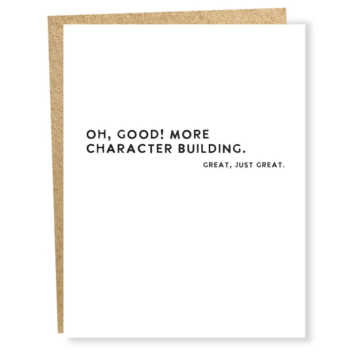 White Single Card with Black Text:  Oh, Good!  More Character Building.  Great, Just Great