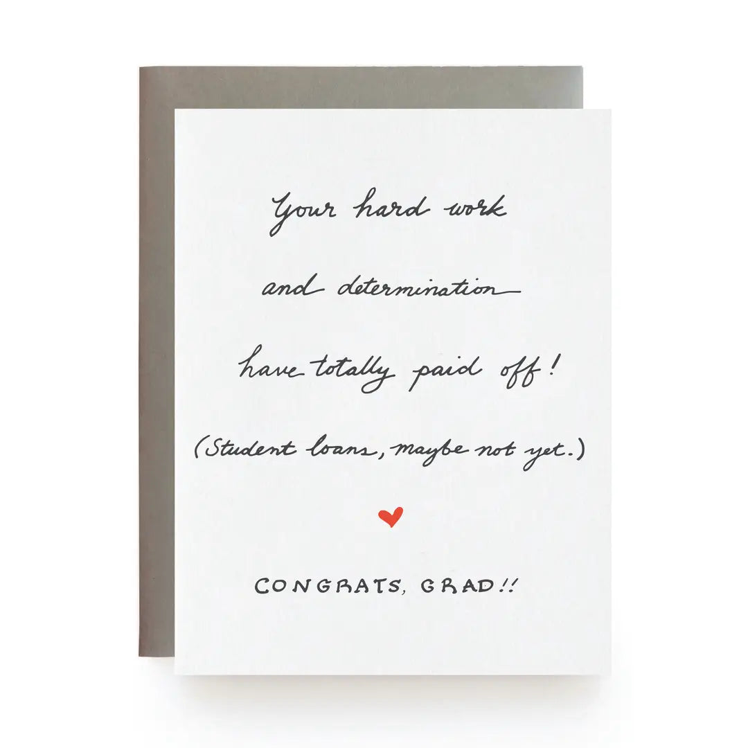 Graduation card with humorous message about student loans on a white background. The card reads, "Your hard work and determination have totally paid off! (Student loans, maybe  not yet.) Congrats, Grad!!"
