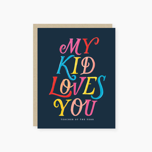 Navy Card with colorful letters.  My Kid Loves You.  Teacher of the Year!