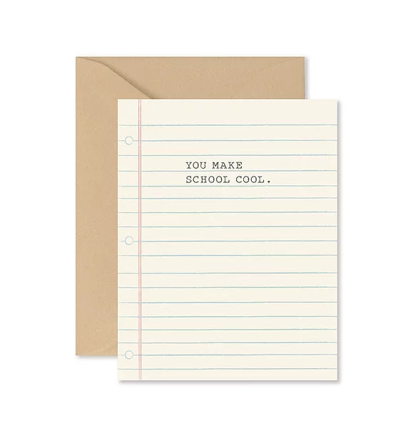 Off White Card.  Lined to look like school paper.  Word 'You Make School Cool in black typewriter print.' 