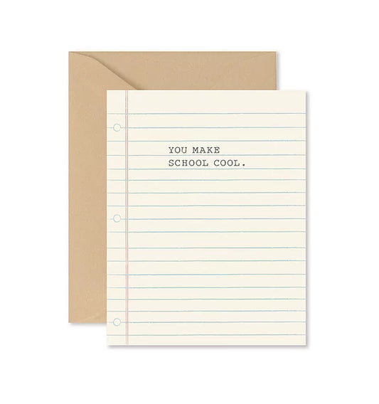 Off White Card.  Lined to look like school paper.  Word 'You Make School Cool in black typewriter print.' 